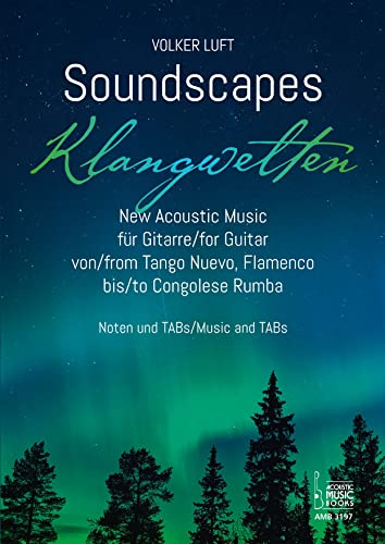 Soundscapes - Klangwelten. New Acoustic Music für Gitarre von Tango Nuevo, Flamenco bis Congolese Rumba. Noten und TABs.