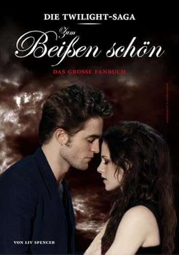 Die »Twilight«-Saga: Zum Beißen schön: Das große Fanbuch