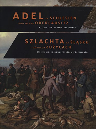 Adel in Schlesien und in der Oberlausitz / Szlachtana?Slasku i Górnych Luzycach: Mittelalter, Neuzeit, Gegenwart / Sredniowiecze. Nowozytnosc. Wspólczesnosc. (Band 2)
