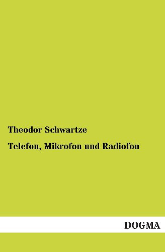 Telefon, Mikrofon und Radiofon: Mit besonderer Rücksicht auf ihre Anwendung in der Praxis