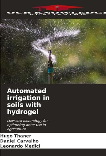 Automated irrigation in soils with hydrogel: Low-cost technology for optimising water use in agriculture