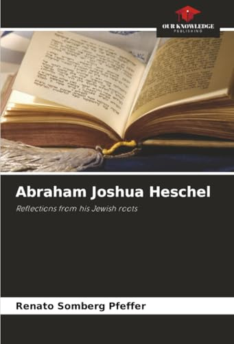 Abraham Joshua Heschel: Reflections from his Jewish roots