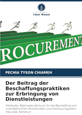 Der Beitrag der Beschaffungspraktiken zur Erbringung von Dienstleistungen: Fallstudie: Nationales Zentrum für die Beschaffung von unentbehrlichen Arzneimitteln und Verbrauchsgütern, Yaoundé, Kamerun