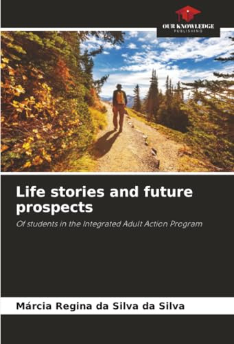Life stories and future prospects: Of students in the Integrated Adult Action Program