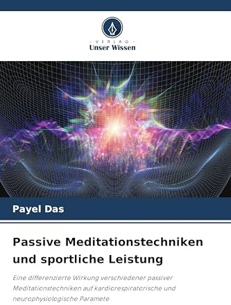 Passive Meditationstechniken und sportliche Leistung: Eine differenzierte Wirkung verschiedener passiver Meditationstechniken auf kardiorespiratorische und neurophysiologische Paramete
