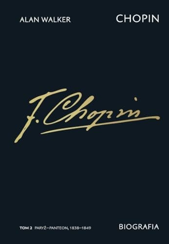 Chopin. Biografia. Tom 2: Paryż-Panteon, 1838-1849