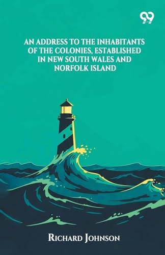 An Address To The Inhabitants Of The Colonies, Established In New South Wales And Norfolk Island