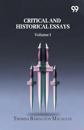 Critical And Historical Essays: Volume I