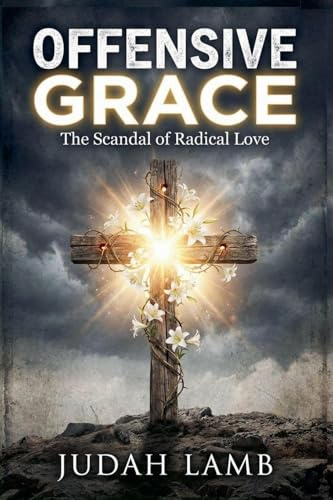 Offensive Grace: The Scandal of Radical Love
