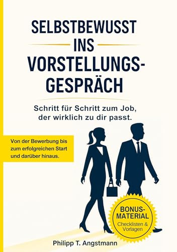 Selbstbewusst ins Vorstellungsgespräch - Schritt für Schritt zum Job, der wirklich zu dir passt.: Von der Bewerbung bis zum erfolgreichen Start und ... und startest erfolgreich in die Probezeit