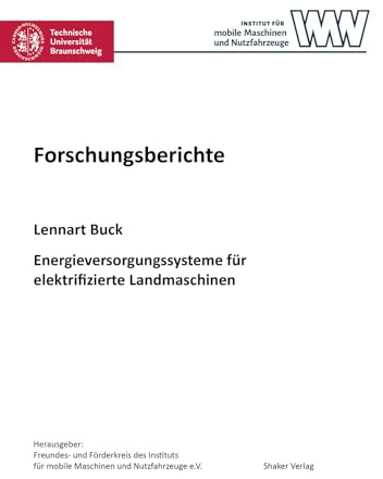 Energieversorgungssysteme für elektrifizierte Landmaschinen (Forschungsberichte aus dem Institut für mobile Maschinen und Nutzfahrzeuge)