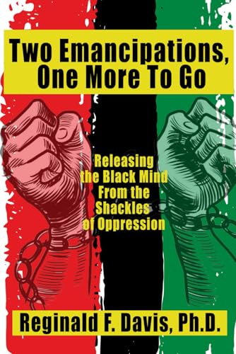 Two Emancipations, One More To Go: Releasing the Black Mind From the Shackles of Oppression