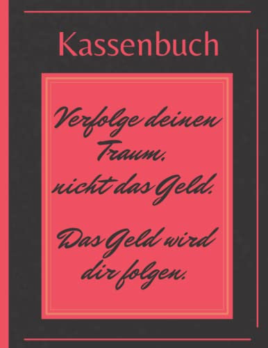 Kassenbuch Verfolge deinen Traum, nicht das Geld. Das Geld wird dir folgen: 8.5x11 Zoll (ca. DIN A4 Format)- 120 Seiten für über 3400 Eintragungen, ... Vereine, Selbständige und Kleinunternehmer