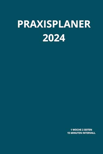 Praxisplaner 2024: Terminplaner 2024 mit Datum Din A5, 1 woche 2 seiten 15 minuten intervall, januar bis dezember 2024, 1 Spalte für 1 Person.