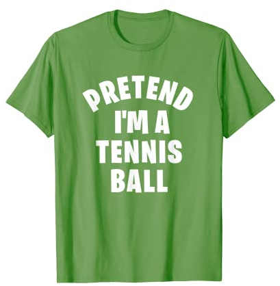 Pretend I'm a Tennisball | Lustiges Halloween-Kostüm-Party T-Shirt