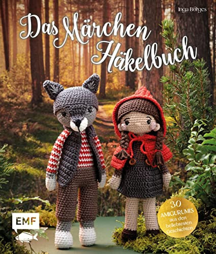 Das Märchen-Häkelbuch: 30 Amigurumis häkeln: Der gestiefelte Kater Der Wolf und die 7 Geißlein Sterntaler Dornröschen Die drei kleinen Schweinchen Die ... und der böse Wolf und viele mehr