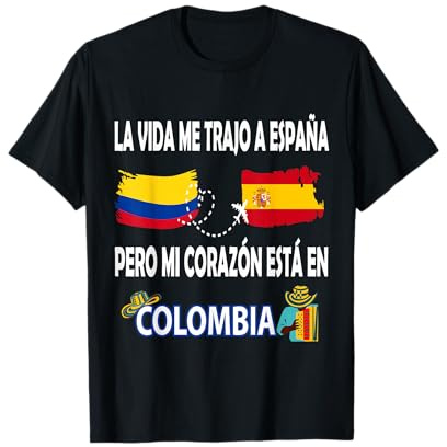 La Vida me trajo a España, Pero mi corazón está en Colombia Camiseta