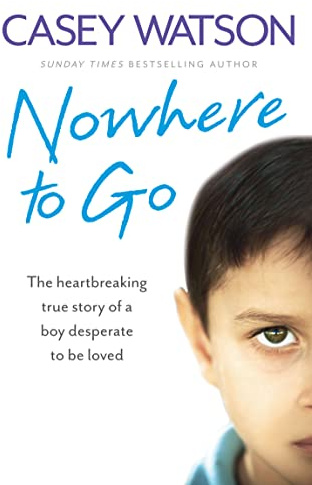 Nowhere to Go: The heartbreaking true story of a boy desperate to be loved