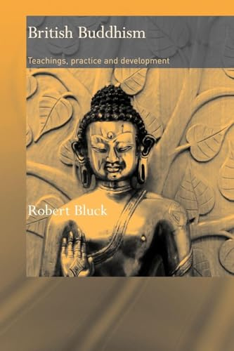 British Buddhism: Teachings, Practice and Development (Routledge Critical Studies in Buddhism) (Volume 0)