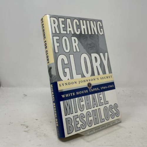 Reaching for Glory: Lyndon Johnson's Secret White House Tapes, 1964-1965