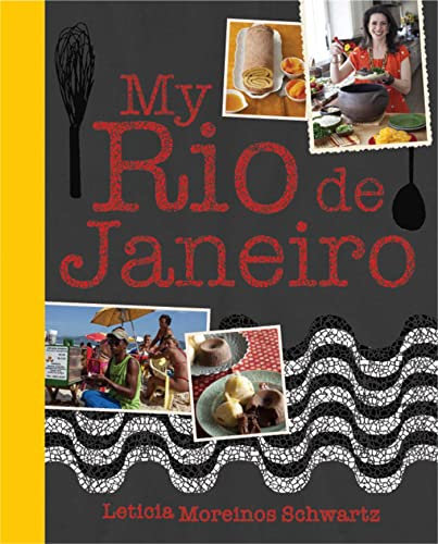 My Rio De Janeiro: Rio De Janeiro: The Cookbook