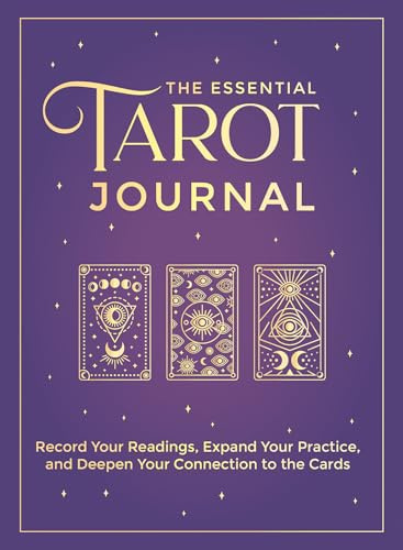 The Essential Tarot Journal: Record Your Readings, Expand Your Practice, and Deepen Your Connection to the Cards
