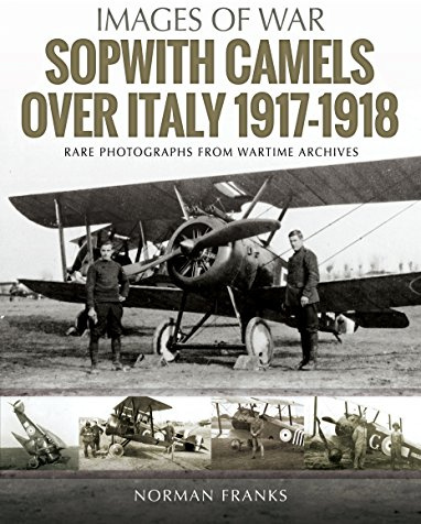 Sopwith Camels Over Italy, 1917-1918 (Images of War)
