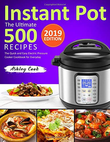 The Ultimate 500 Instant Pot Recipes: The Quick and Easy Electric Pressure Cooker Cookbook for Everyday (Instant Pot Cookbook)