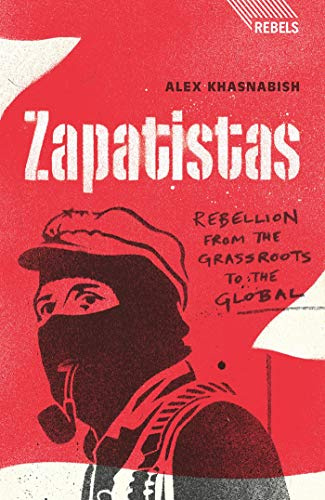 Zapatistas: Rebellion from the Grassroots to the Global (Rebels)