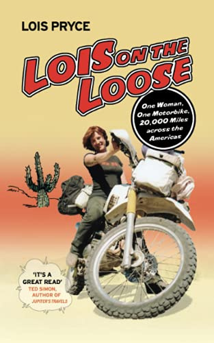Lois on the Loose: One Woman, One Motorcycle, 20,000 Across the Americas