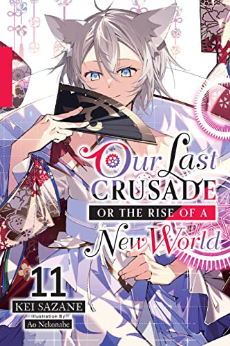 Our Last Crusade or the Rise of a New World, Vol. 11 (light novel): Volume 11 (LAST CRUSADE RISE NEW WORLD LIGHT NOVEL SC)