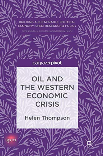 Oil and the Western Economic Crisis (Building a Sustainable Political Economy: SPERI Research & Policy)