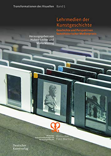 Lehrmedien der Kunstgeschichte: Geschichte und Perspektiven kunsthistorischer Medienpraxis (Transformationen des Visuellen, 5, Band 5)