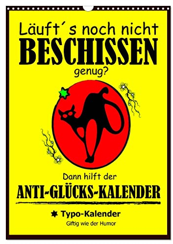 Läuft´s noch nicht beschissen genug? Dann hilft der Anti-Glücks-Kalender! (Wandkalender 2025 DIN A3 hoch), CALVENDO Monatskalender