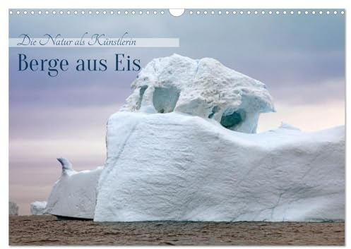 Berge aus Eis (Wandkalender 2026 DIN A3 quer), CALVENDO Monatskalender: Kunstvolle Eisberge in der Arktis (CALVENDO Natur)