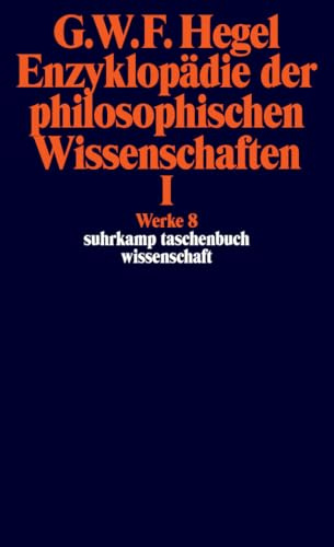 Werke in 20 Bänden mit Registerband: 8: Enzyklopädie der philosophischen Wissenschaften im Grundrisse 1830. Erster Teil. Die Wissenschaft der Logik. ... Zusätzen (suhrkamp taschenbuch wissenschaft)