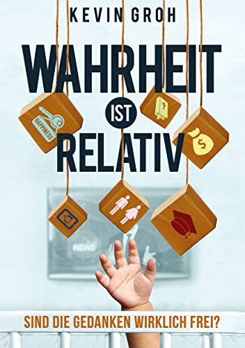 Wahrheit ist relativ: Sind die Gedanken wirklich frei?