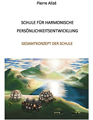 Schule für harmonische Persönlichkeitsentwicklung: Gesamtkonzept des Schule