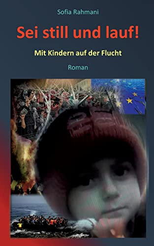 Sei still und lauf!: Mit Kindern auf der Flucht