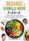 Gesunde & schnelle Küche Kochbuch: Die besten Rezepte für eine gesunde und ausgewogene Ernährung im Alltag. 5-Zutaten-Küche leicht gemacht! Inkl. Ernährungsplan und Nährwertangaben