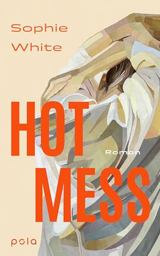 Hot Mess: Roman. Eine tragisch-komische, ungeschönte Geschichte über Freundschaft, Verletzlichkeit und Ehrlichkeit.“ IRISH TIMES