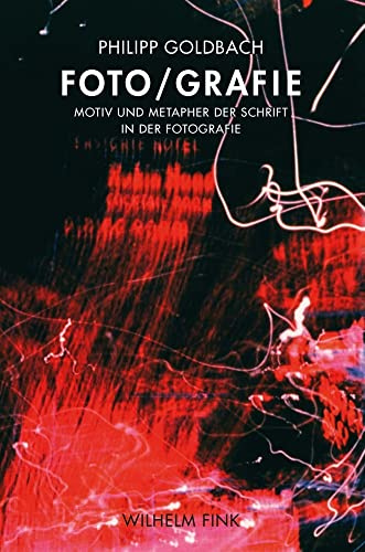 Foto/grafie: Motiv und Metapher der Schrift in der Fotografie