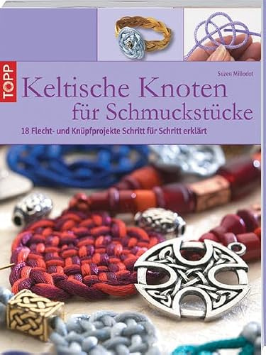 Keltische Knoten für Schmuckstücke: 18 Flecht- und Knüpfprojekte
