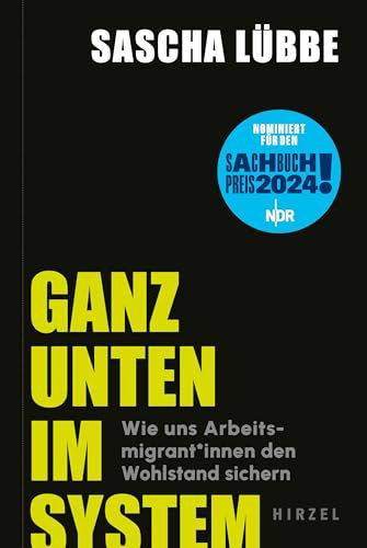 Ganz unten im System: Wie uns Arbeitsmigrant*innen den Wohlstand sichern | Wo Ausbeutung und soziale Ungerechtigkeit Alltag sind: ein gesellschaftskritischer Blick in unsere Arbeitswelt
