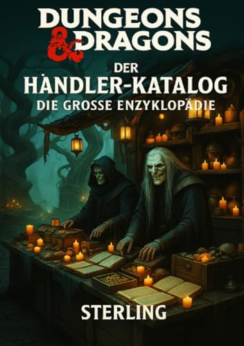 Dungeons and Dragons I Der Händler-Katalog I Die große Enzyklopädie: Die ultimative Sammlung für Handel, Märkte und Ausrüstung in D&D: Die ultimative ... für Handel, Märkte und Ausrüstung in D&D