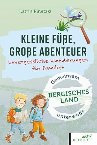 Kleine Füße, große Abenteuer Bergisches Land: Unvergessliche Wanderungen für Familien (Kleine Füße, große Abenteuer: Unvergessliche Wanderungen für Familien)