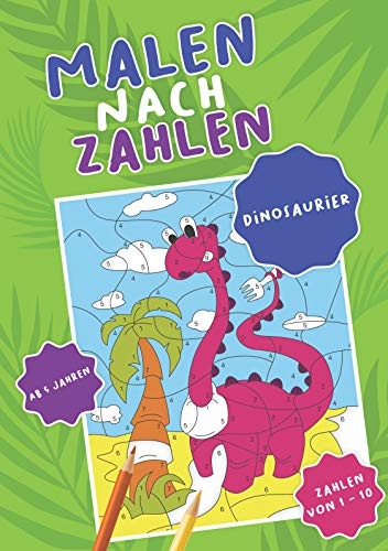 Malen nach Zahlen: 40 tolle Dinosaurier zum Trainieren der Zahlen von 1 - 10 auf extra dickem 120g Papier