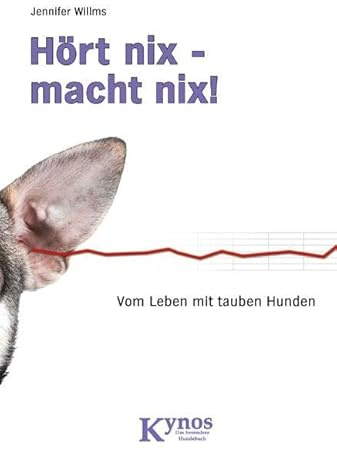 Hört nix - macht nix!: Vom Leben mit tauben Hunden (Das besondere Hundebuch)