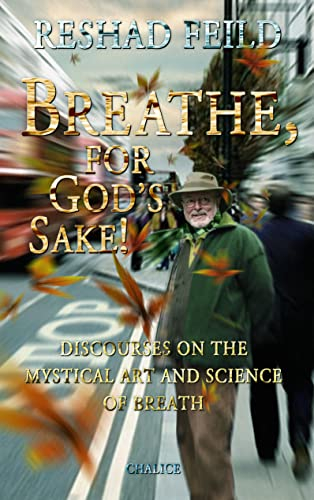 Breathe, for God's Sake!: Discourses on the Mystcial Art and Science of Breath: Discourses on the Mystical Art and Science