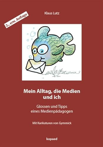 Mein Alltag, die Medien und ich: Glossen und Tipps eines Medienpädagogen